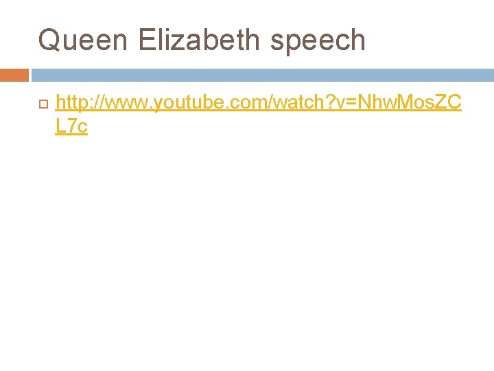 Queen Elizabeth speech http: //www. youtube. com/watch? v=Nhw. Mos. ZC L 7 c 