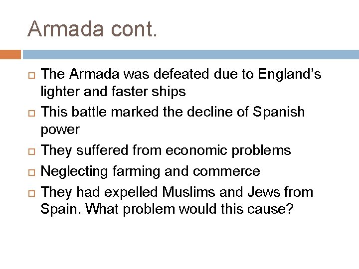 Armada cont. The Armada was defeated due to England’s lighter and faster ships This