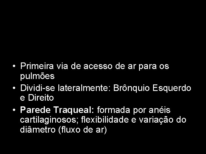  • Primeira via de acesso de ar para os pulmões • Dividi-se lateralmente: