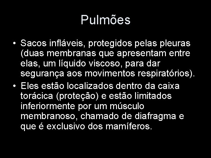 Pulmões • Sacos infláveis, protegidos pelas pleuras (duas membranas que apresentam entre elas, um