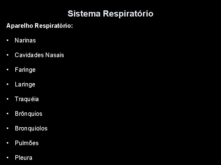 Sistema Respiratório Aparelho Respiratório: • Narinas • Cavidades Nasais • Faringe • Laringe •