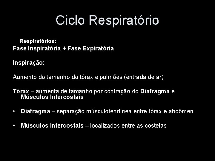 Ciclo Respiratórios: Fase Inspiratória + Fase Expiratória Inspiração: Aumento do tamanho do tórax e