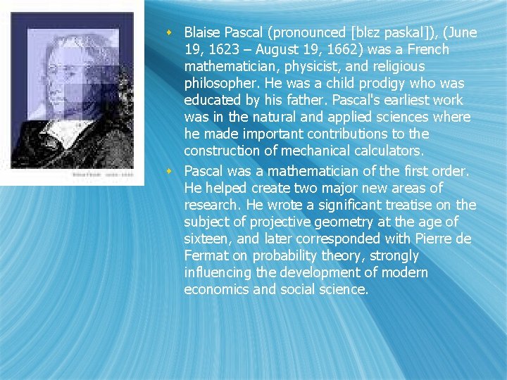 s Blaise Pascal (pronounced [blɛz paskal]), (June 19, 1623 – August 19, 1662) was
