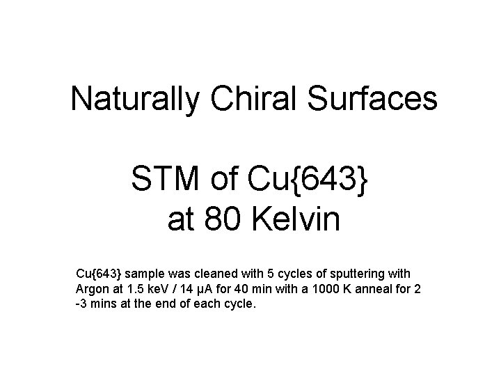 Naturally Chiral Surfaces STM of Cu{643} at 80 Kelvin Cu{643} sample was cleaned with