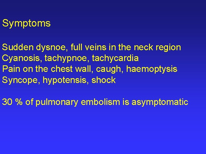 Symptoms Sudden dysnoe, full veins in the neck region Cyanosis, tachypnoe, tachycardia Pain on