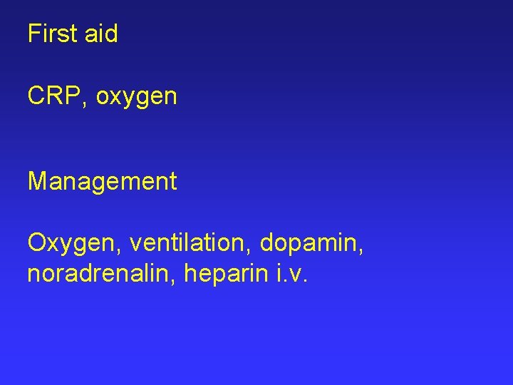 First aid CRP, oxygen Management Oxygen, ventilation, dopamin, noradrenalin, heparin i. v. 