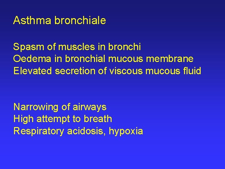 Asthma bronchiale Spasm of muscles in bronchi Oedema in bronchial mucous membrane Elevated secretion