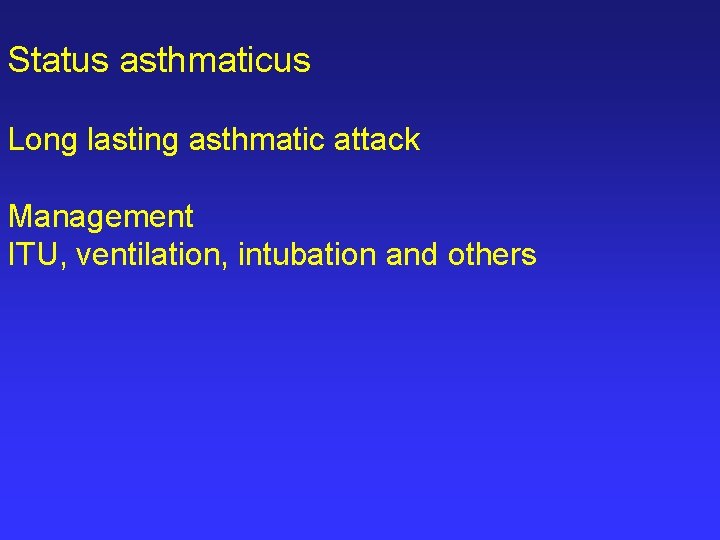 Status asthmaticus Long lasting asthmatic attack Management ITU, ventilation, intubation and others 