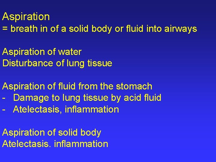 Aspiration = breath in of a solid body or fluid into airways Aspiration of