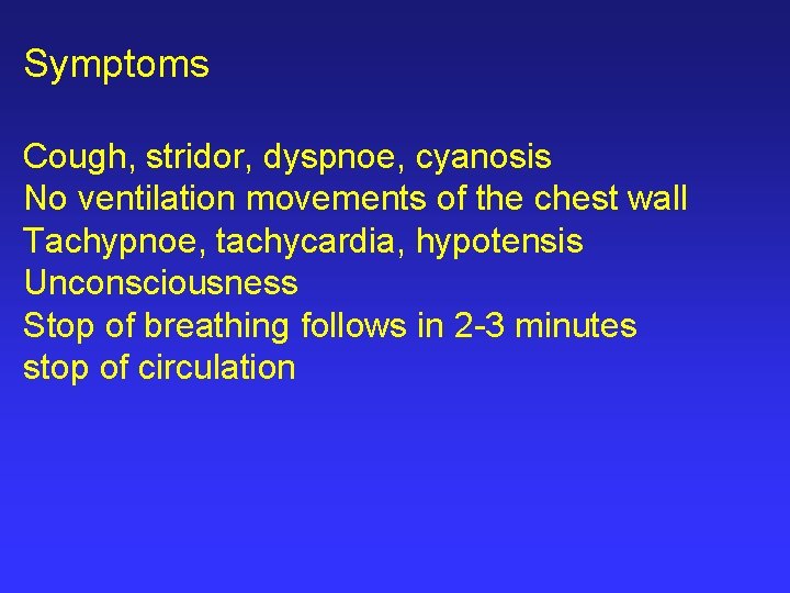Symptoms Cough, stridor, dyspnoe, cyanosis No ventilation movements of the chest wall Tachypnoe, tachycardia,