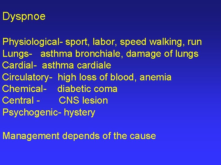 Dyspnoe Physiological- sport, labor, speed walking, run Lungs- asthma bronchiale, damage of lungs Cardial-