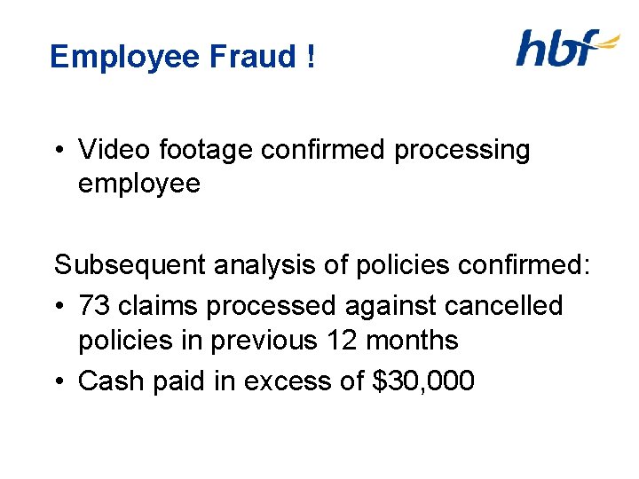 Employee Fraud ! • Video footage confirmed processing employee Subsequent analysis of policies confirmed: