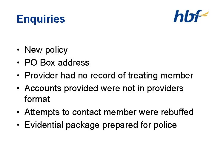 Enquiries • • New policy PO Box address Provider had no record of treating