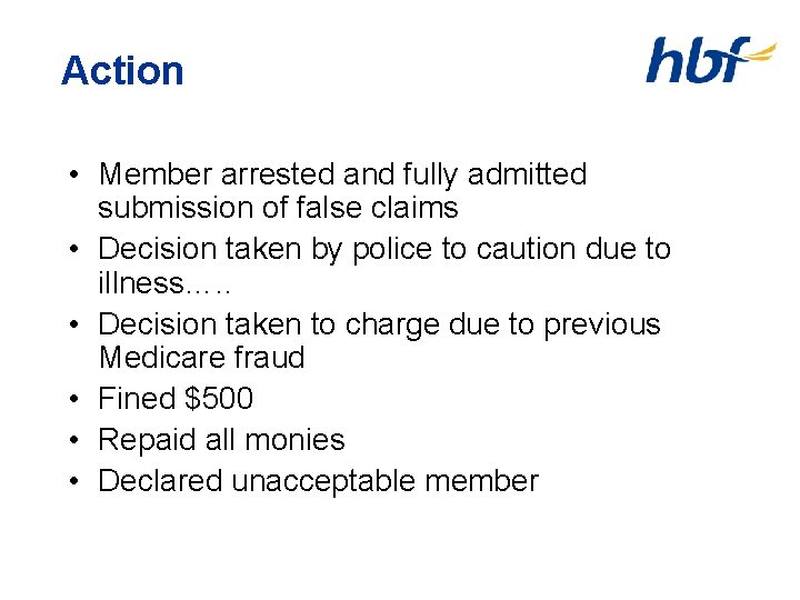 Action • Member arrested and fully admitted submission of false claims • Decision taken