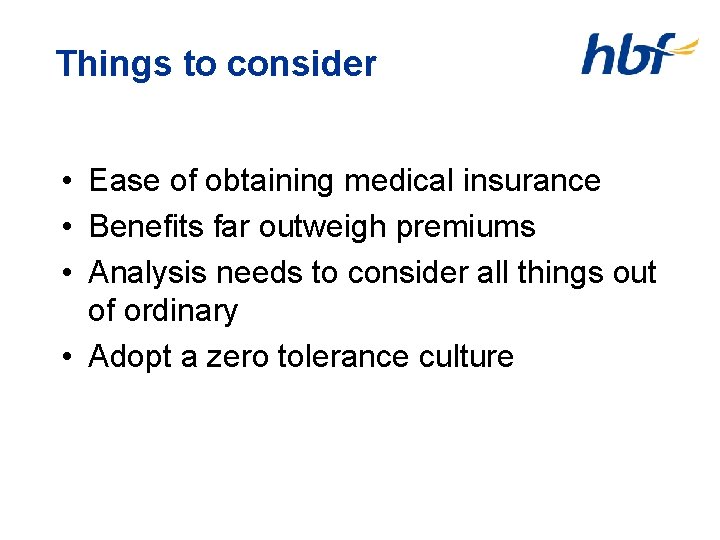 Things to consider • Ease of obtaining medical insurance • Benefits far outweigh premiums