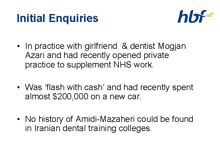 Initial Enquiries • In practice with girlfriend & dentist Mogjan Azari and had recently