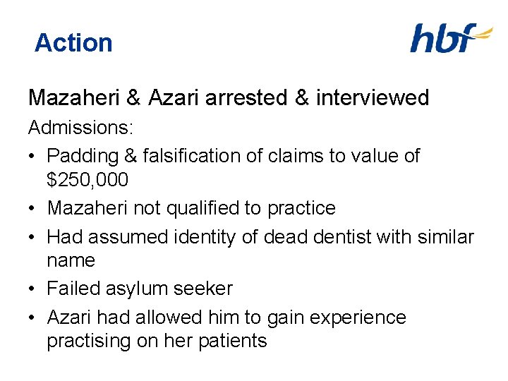 Action Mazaheri & Azari arrested & interviewed Admissions: • Padding & falsification of claims