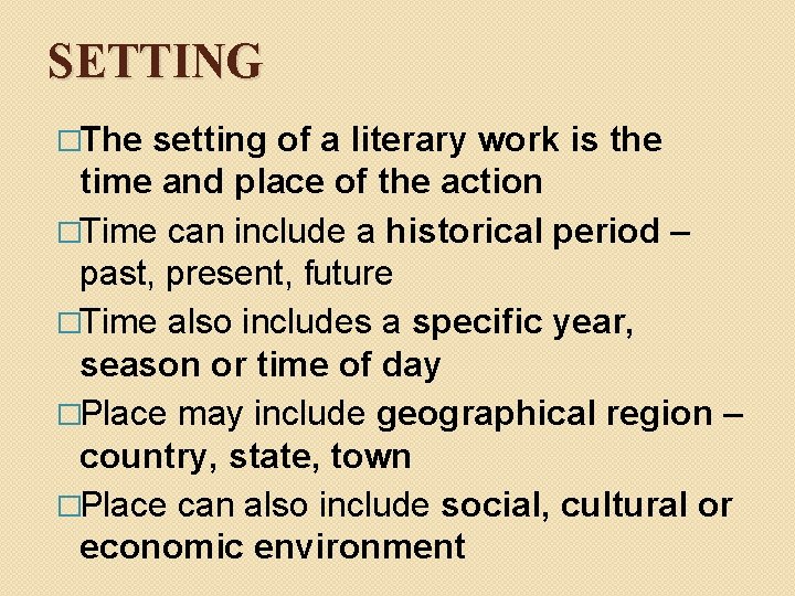 SETTING �The setting of a literary work is the time and place of the