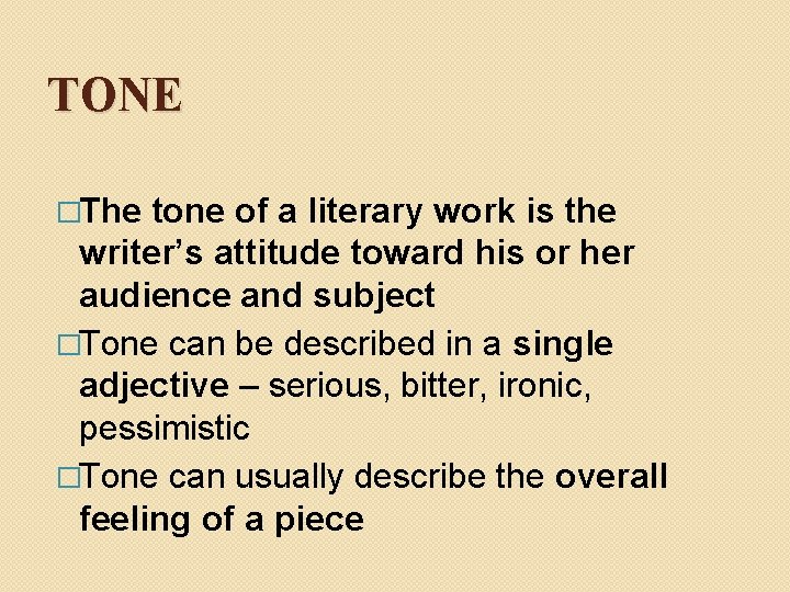 TONE �The tone of a literary work is the writer’s attitude toward his or