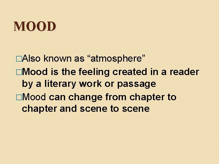 MOOD �Also known as “atmosphere” �Mood is the feeling created in a reader by