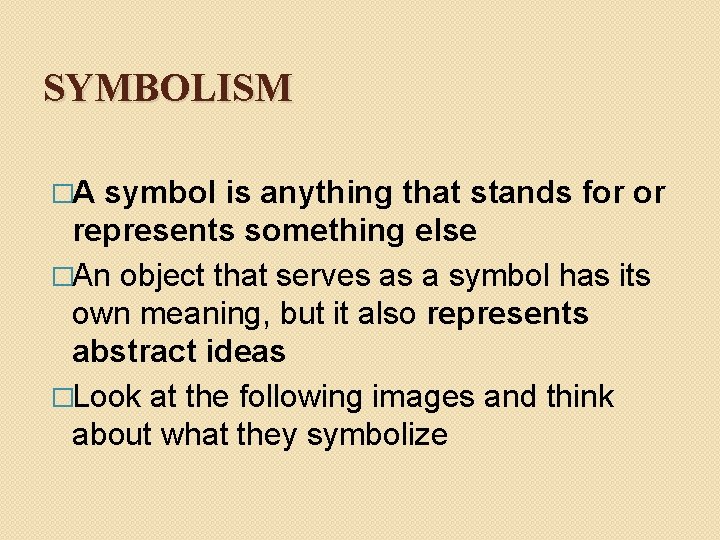 SYMBOLISM �A symbol is anything that stands for or represents something else �An object
