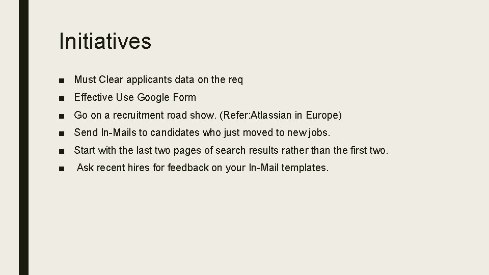 Initiatives ■ Must Clear applicants data on the req ■ Effective Use Google Form