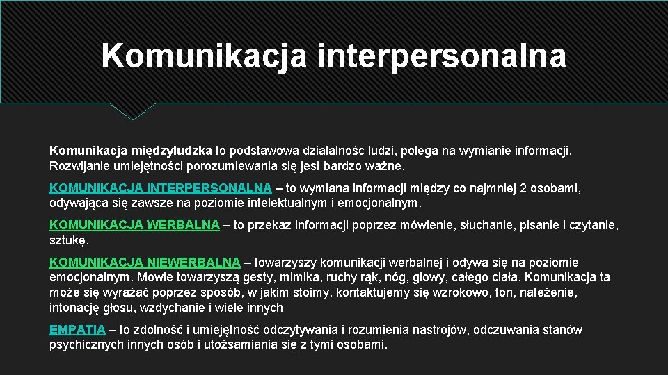 Komunikacja interpersonalna Komunikacja międzyludzka to podstawowa działalnośc ludzi, polega na wymianie informacji. Rozwijanie umiejętności