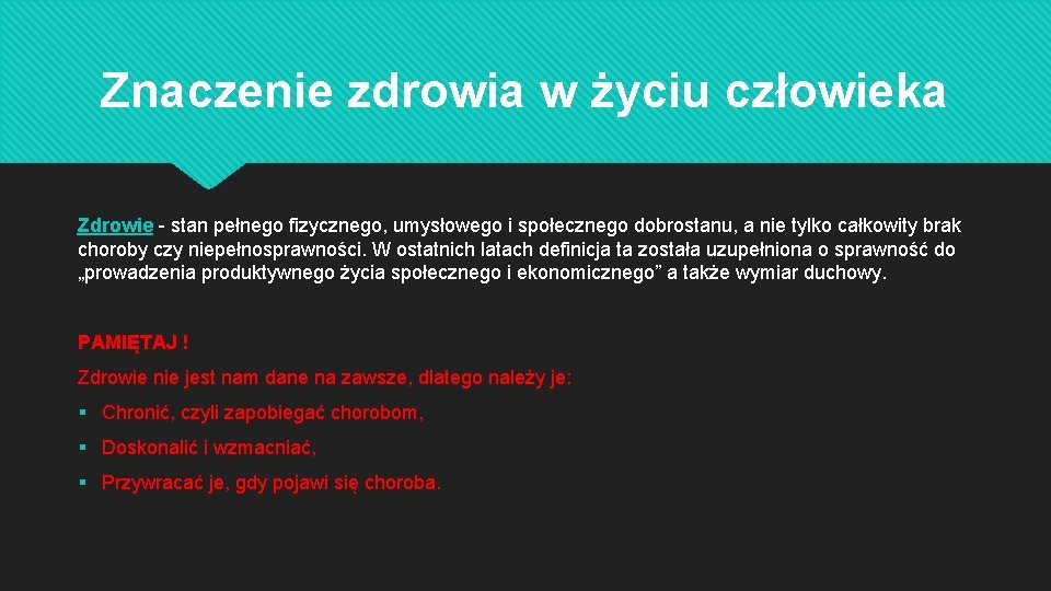 Znaczenie zdrowia w życiu człowieka Zdrowie - stan pełnego fizycznego, umysłowego i społecznego dobrostanu,