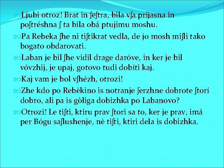  Ljubi otroz! Brat in ʃeʃtra, bila vʃa prijasna in poʃtréshna ʃ ta bila