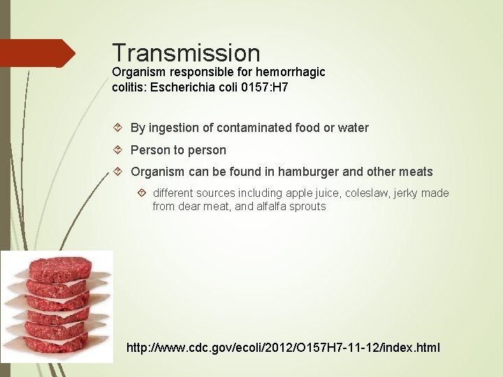 Transmission Organism responsible for hemorrhagic colitis: Escherichia coli 0157: H 7 By ingestion of