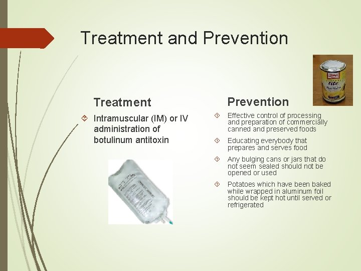 Treatment and Prevention Treatment Intramuscular (IM) or IV administration of botulinum antitoxin Prevention Effective