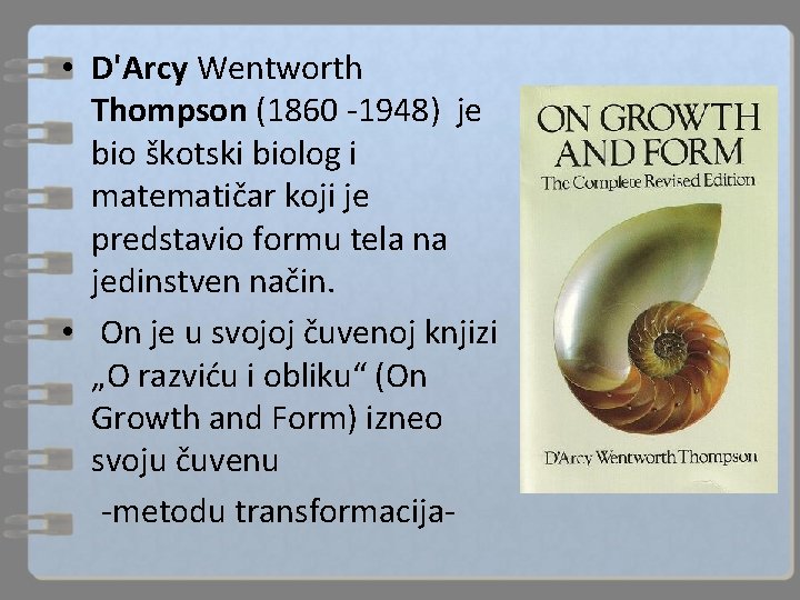  • D'Arcy Wentworth Thompson (1860 -1948) je bio škotski biolog i matematičar koji