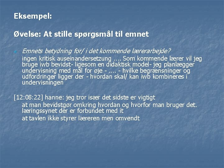 Eksempel: Øvelse: At stille spørgsmål til emnet 4. Emnets betydning for/ i det kommende