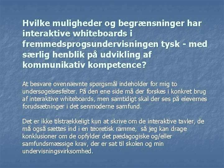 Hvilke muligheder og begrænsninger har interaktive whiteboards i fremmedsprogsundervisningen tysk - med særlig henblik