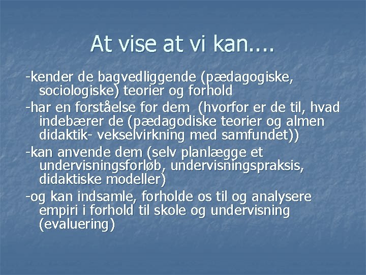At vise at vi kan. . -kender de bagvedliggende (pædagogiske, sociologiske) teorier og forhold