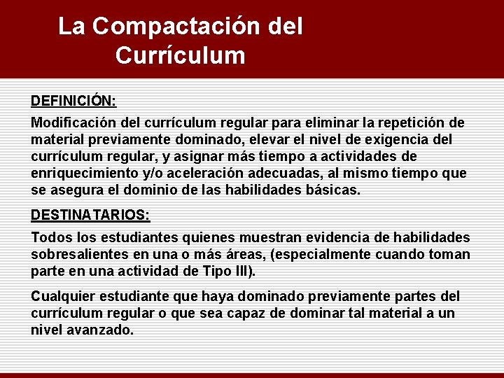 La Compactación del Currículum DEFINICIÓN: Modificación del currículum regular para eliminar la repetición de