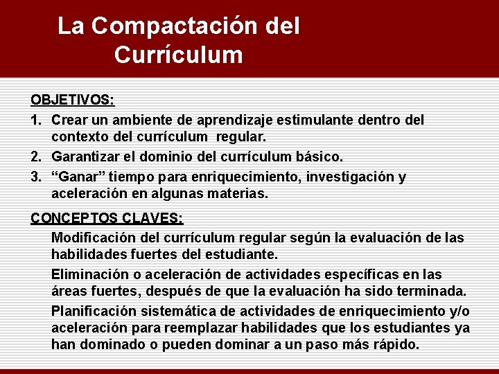La Compactación del Currículum OBJETIVOS: 1. Crear un ambiente de aprendizaje estimulante dentro del
