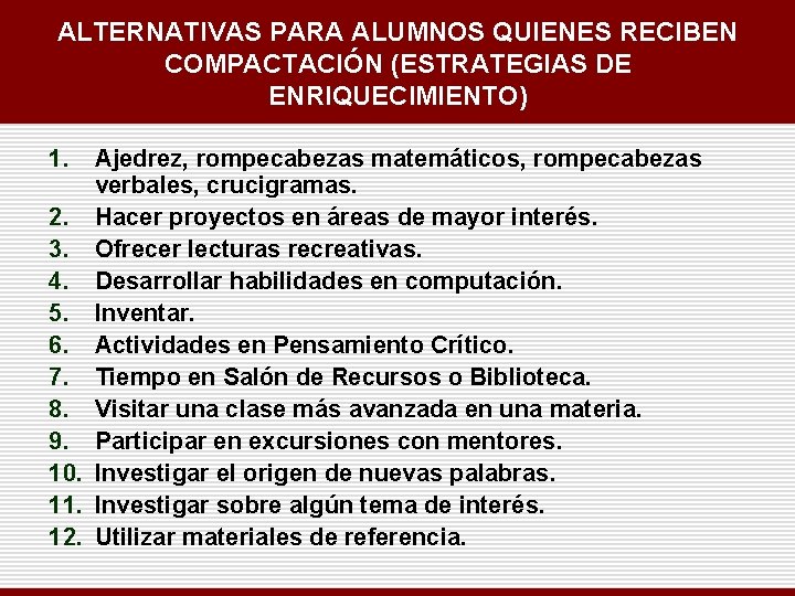 ALTERNATIVAS PARA ALUMNOS QUIENES RECIBEN COMPACTACIÓN (ESTRATEGIAS DE ENRIQUECIMIENTO) 1. Ajedrez, rompecabezas matemáticos, rompecabezas