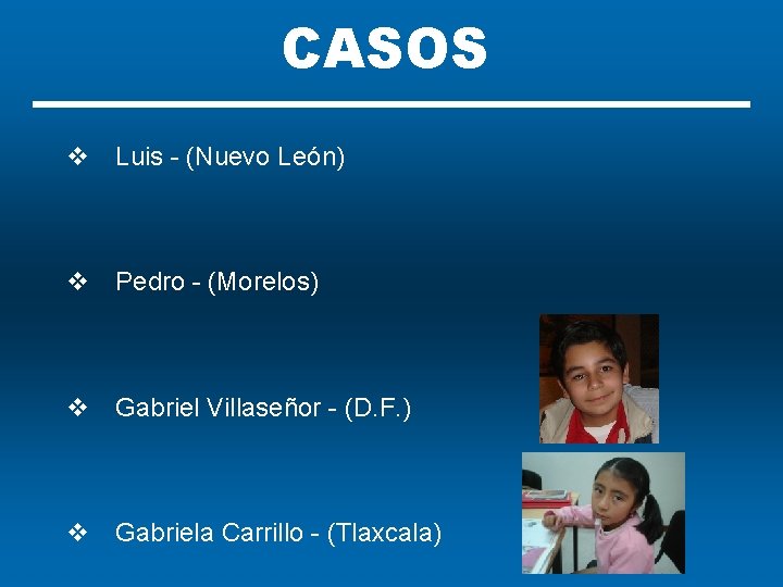 CASOS v Luis - (Nuevo León) v Pedro - (Morelos) v Gabriel Villaseñor -