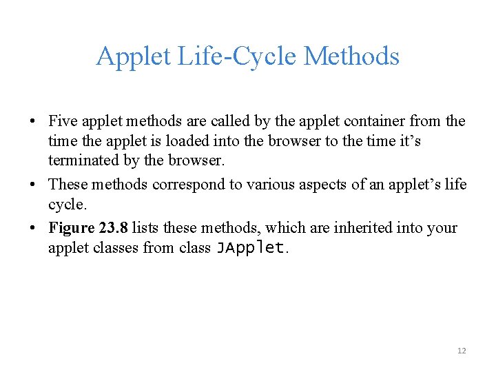 Applet Life-Cycle Methods • Five applet methods are called by the applet container from