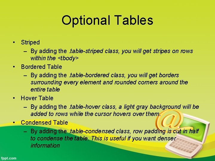 Optional Tables • Striped – By adding the. table-striped class, you will get stripes