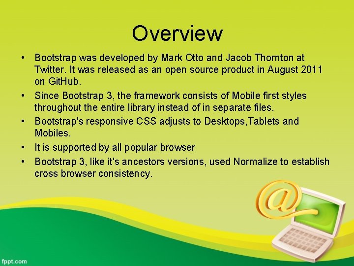 Overview • Bootstrap was developed by Mark Otto and Jacob Thornton at Twitter. It