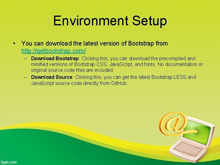 Environment Setup • You can download the latest version of Bootstrap from http: //getbootstrap.