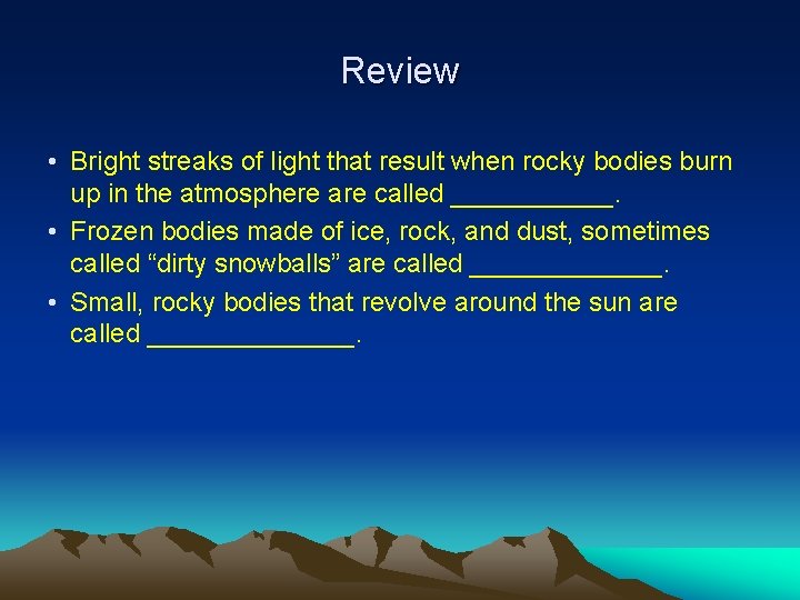 Review • Bright streaks of light that result when rocky bodies burn up in