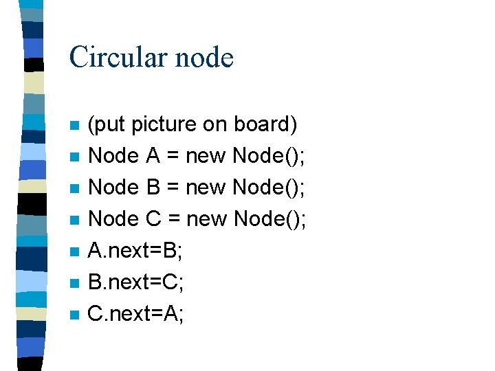 Circular node n n n n (put picture on board) Node A = new