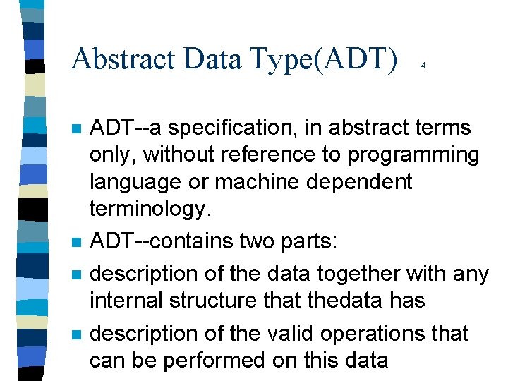 Abstract Data Type(ADT) n n 4 ADT--a specification, in abstract terms only, without reference