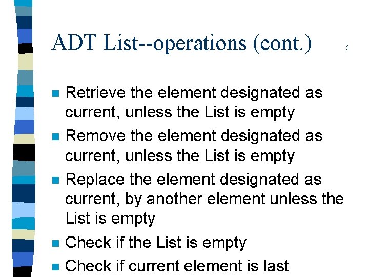 ADT List--operations (cont. ) n n n Retrieve the element designated as current, unless