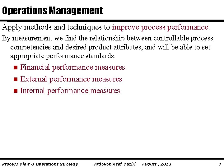 Operations Management Apply methods and techniques to improve process performance. By measurement we find