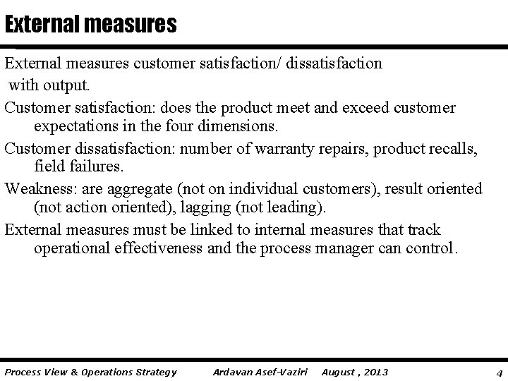 External measures customer satisfaction/ dissatisfaction with output. Customer satisfaction: does the product meet and