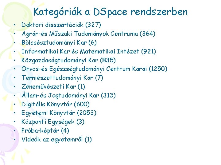 Kategóriák a DSpace rendszerben • • • • Doktori disszertációk (327) Agrár-és Műszaki Tudományok